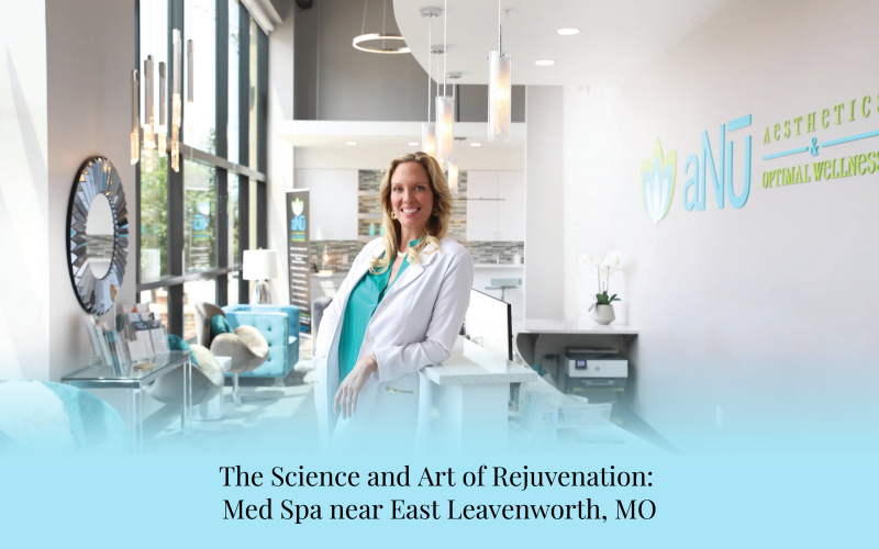 The Science and Art of Rejuvenation: Med Spa near East Leavenworth, MO